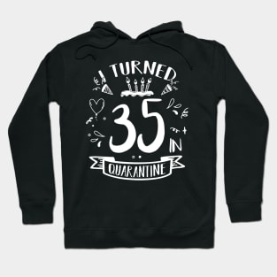 I Turned 35 In Quarantine Hoodie